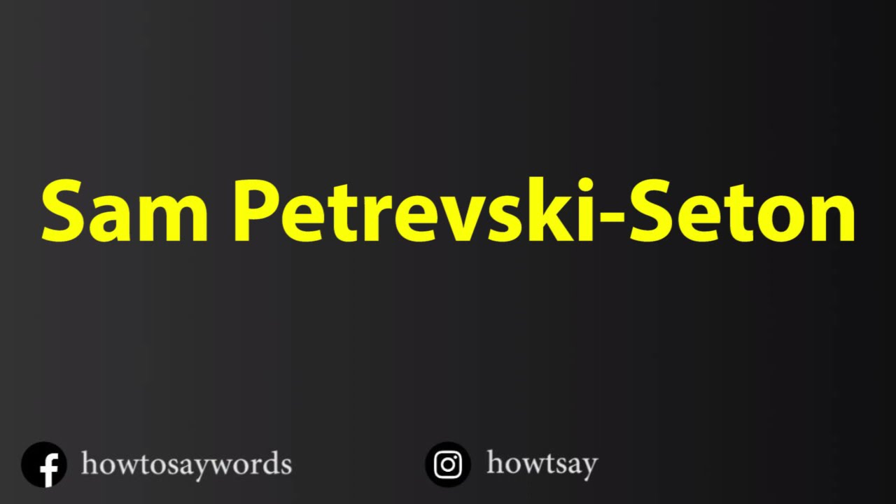 How To Pronounce Sam Petrevski Seton