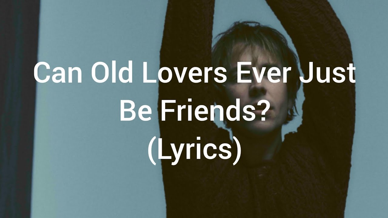 Tom Odell - Can Old Lovers Ever Just Be Friends? (Lyrics)