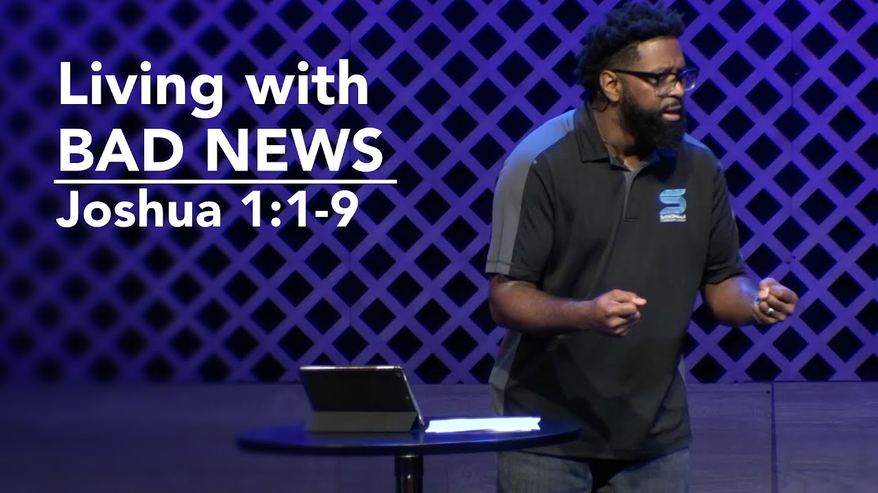 Living with Bad News - Joshua 1:1-9