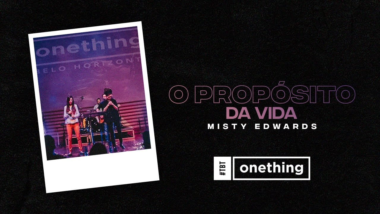O PROPÓSITO DA VIDA - Misty Edwards |  #tbt Onething Brasil 2015