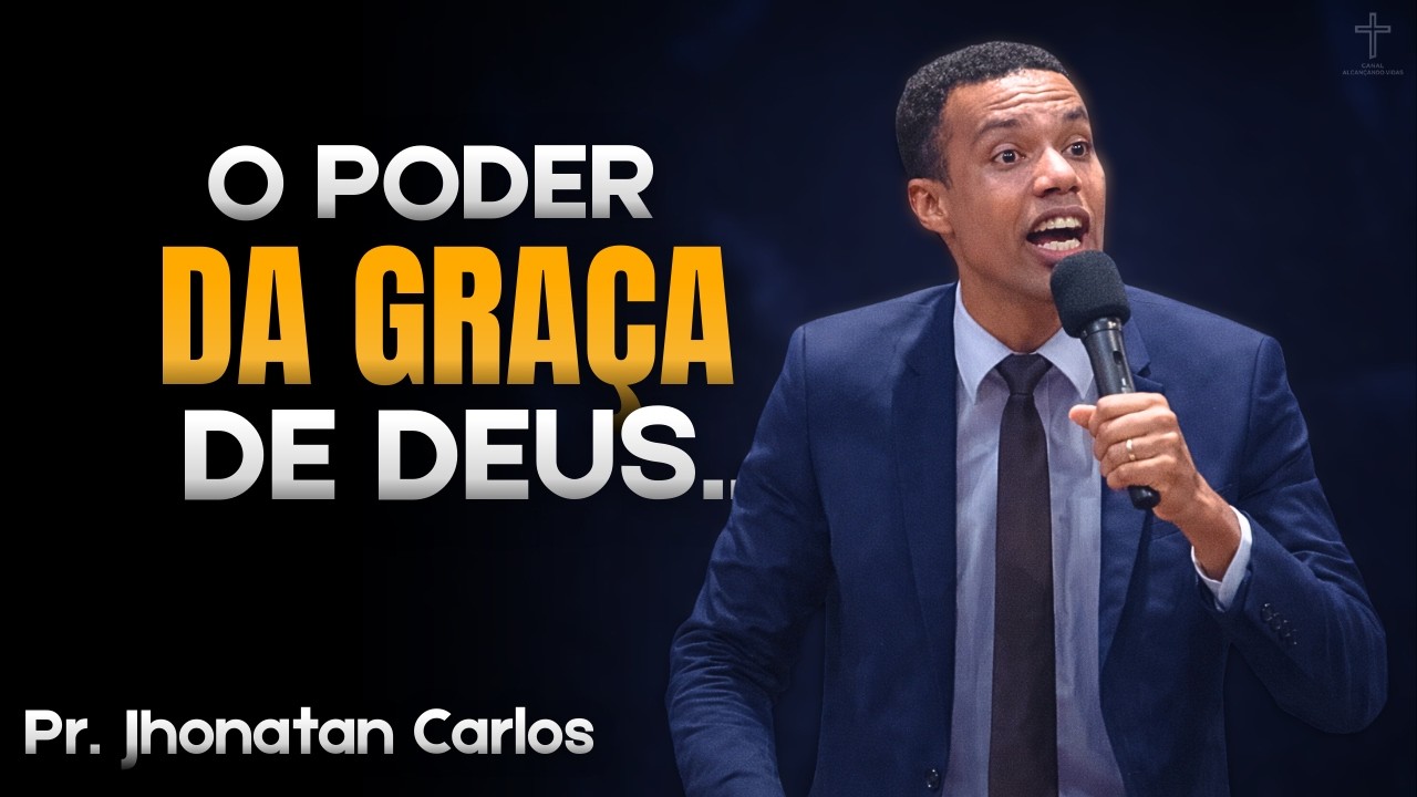 Entenda o PODER DA GRAÇA  de Jesus... Pr. Jhonatan Carlos.