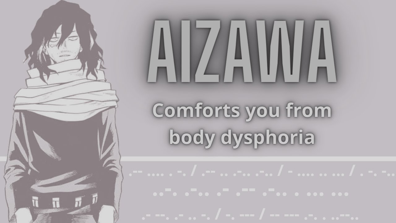 ASMR: Aizawa comforts you from body dysphoria (MHA Audio Roleplay) (Gender Neutral)