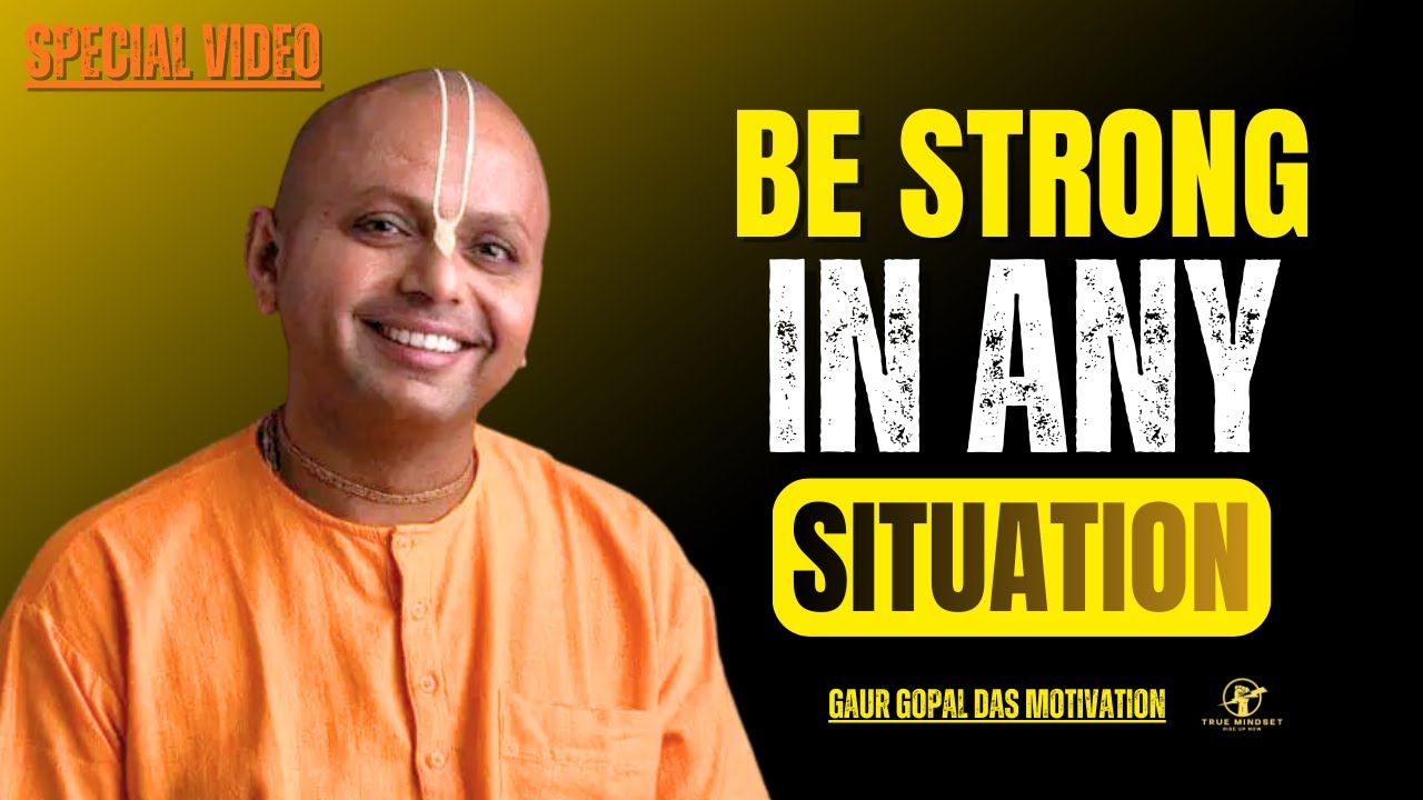 How to Stay Strong in Every Situation | Gaur Gopal Das Motivation