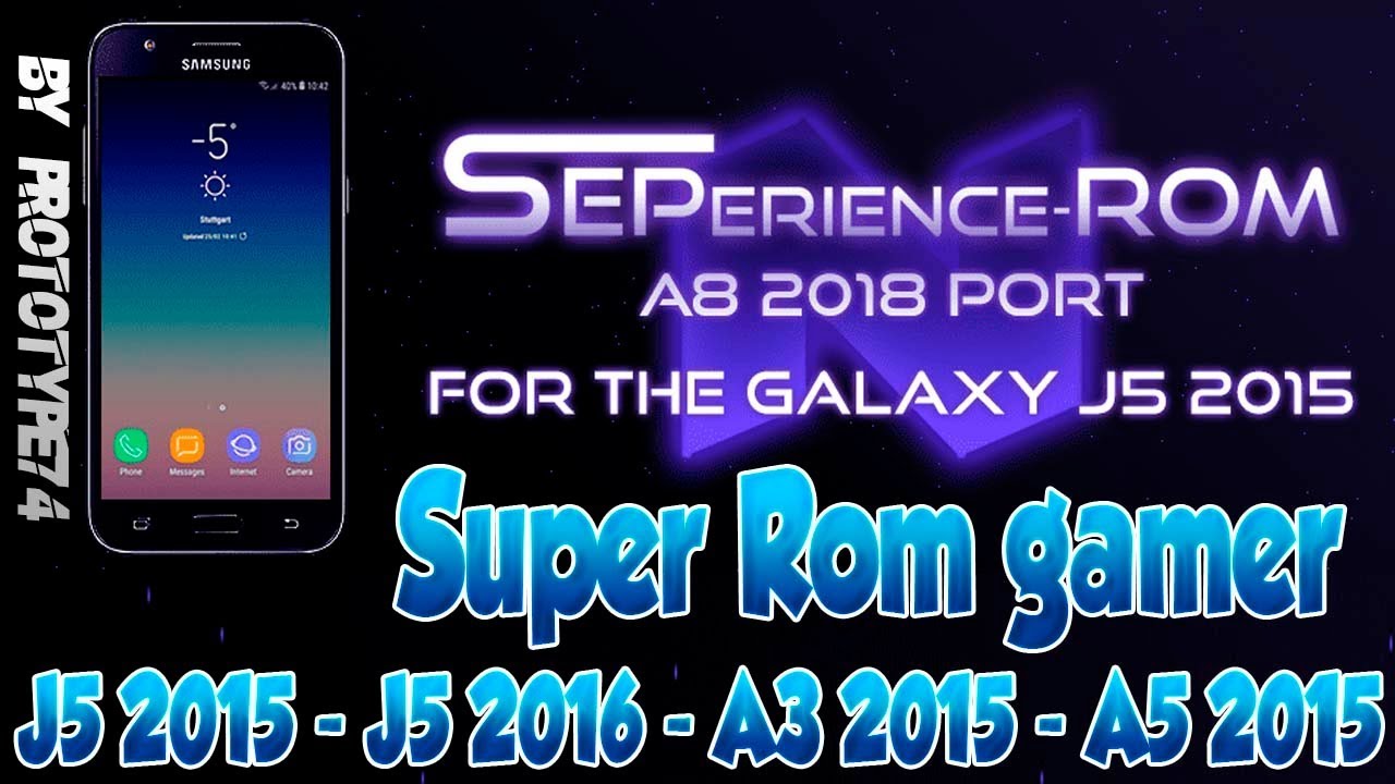 SUPER ROM GAMER para SAMSUNG J5 2015, J5 2016, A3 2015 y A5 2015 - SEPERIENCE v6.0 A8 2018 Port