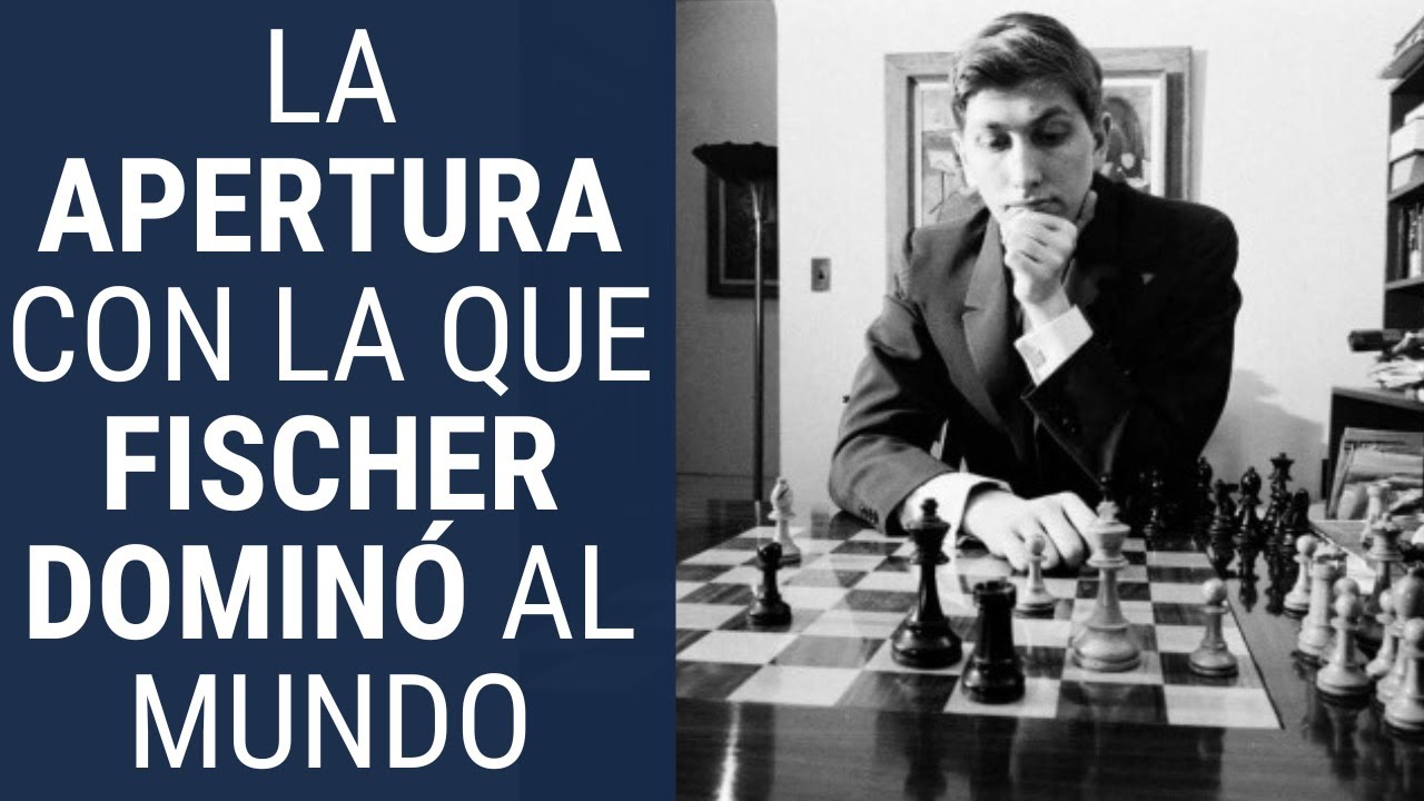 La Apertura con la que Bobby Fischer dominó al mundo