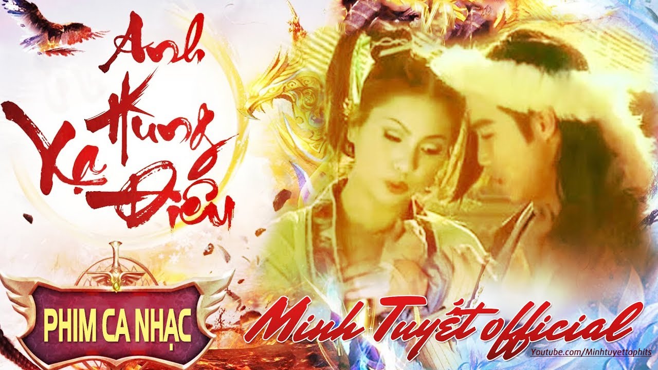 MINH TUYẾT OFICIAL - ANH HÙNG XẠ ĐIÊU | Phim Ca Nhạc Anh Hùng Xạ Điêu Minh Tuyết Hay Nhất 2019