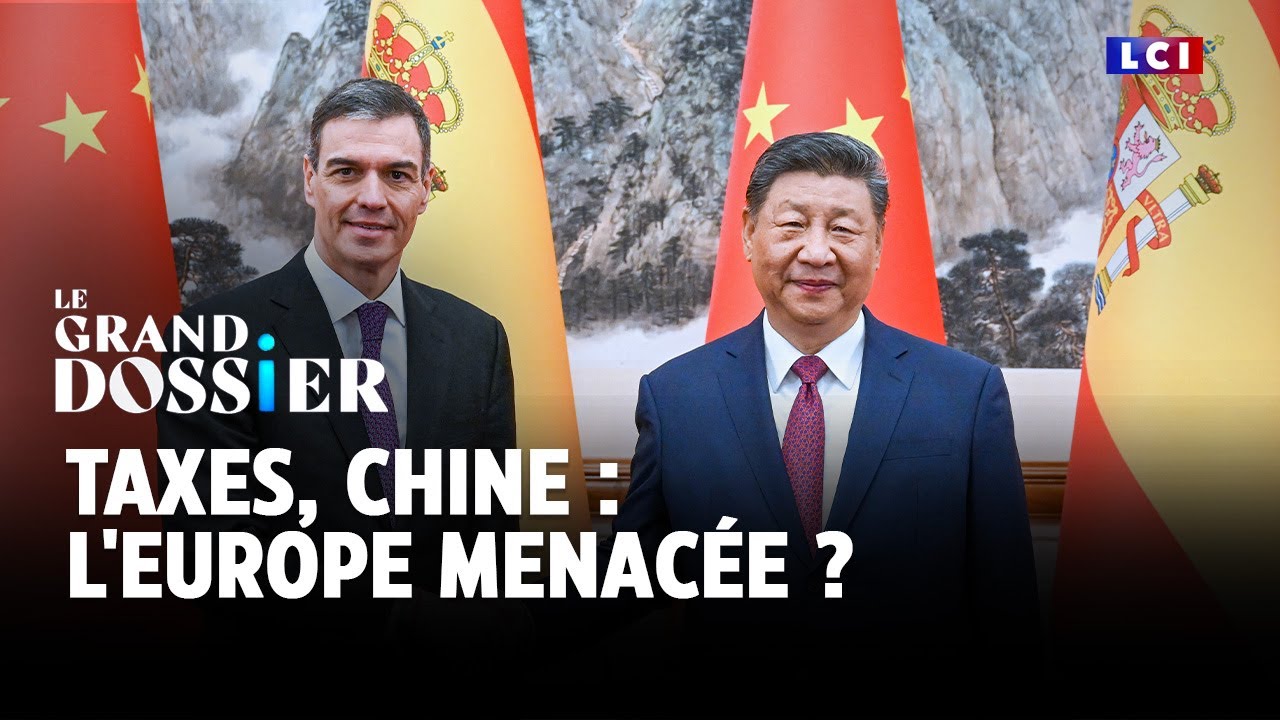 Le Grand Dossier - Taxes, Chine : l'Europe menacée ?｜LCI