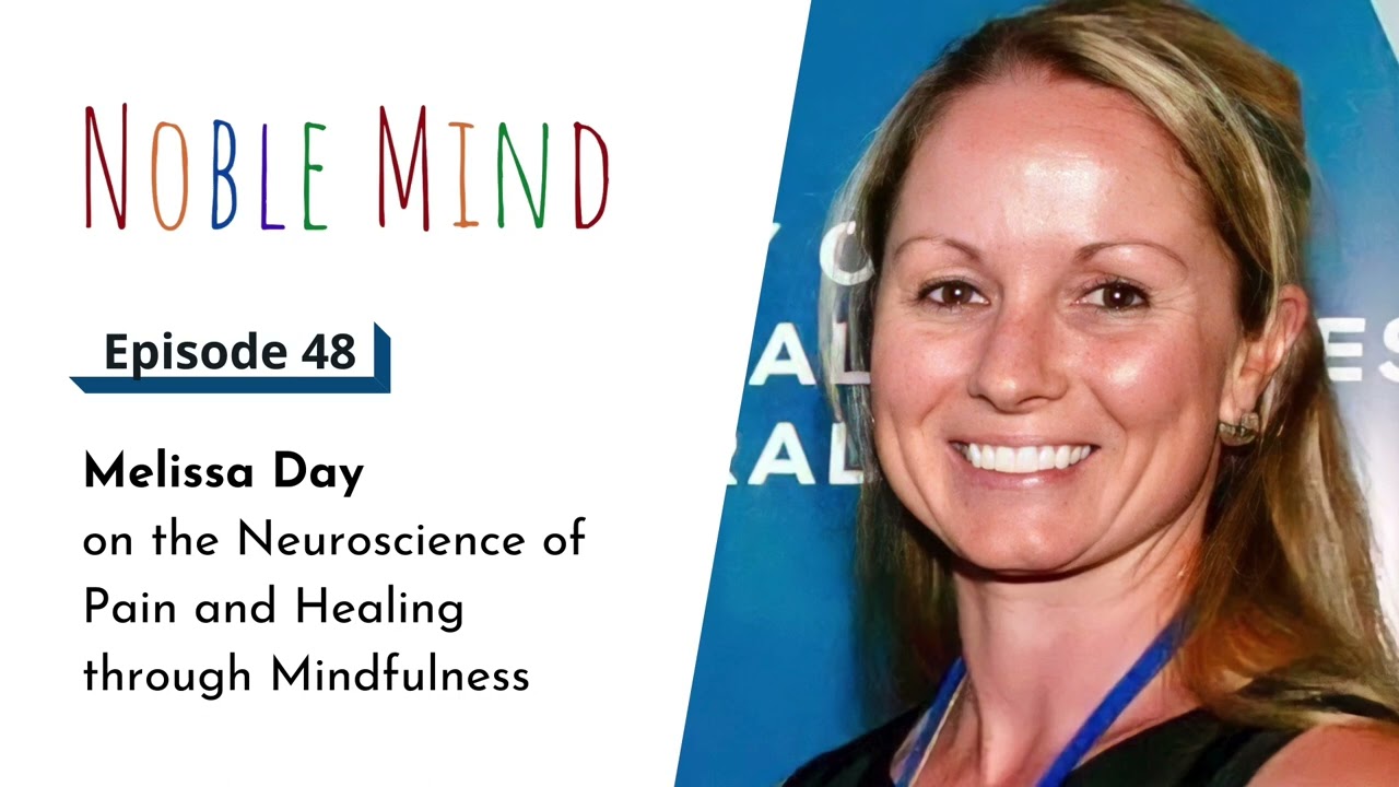 Melissa Day on the Neuroscience of Pain and Healing through Mindfulness | Noble Mind Ep 48