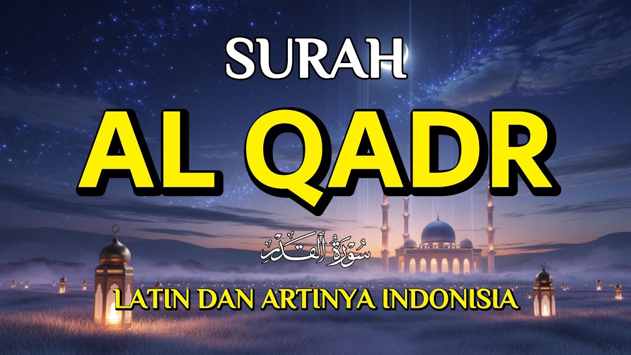 Bacaan Surat AL QADR Merdu Latin dan Artinya Terjemahan Indonesia