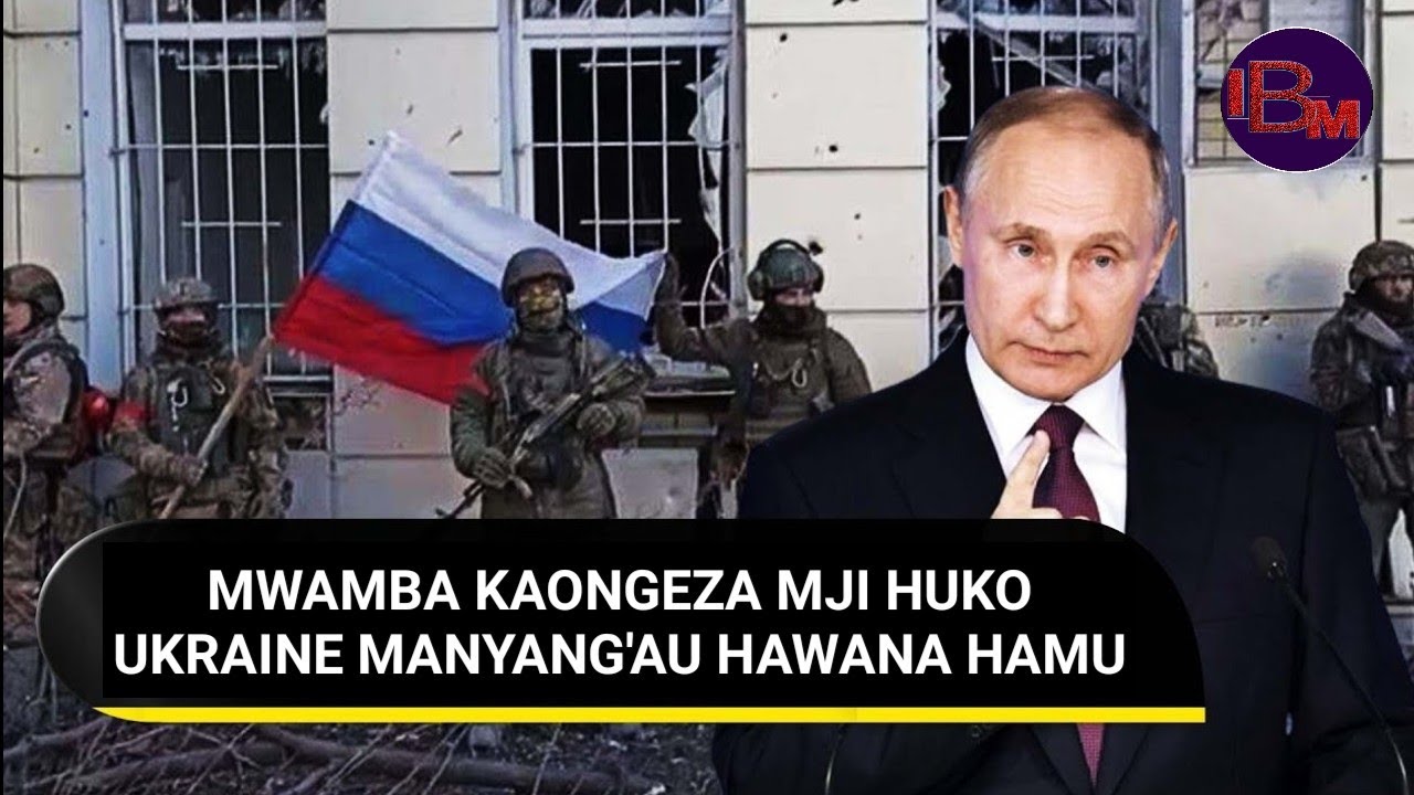 PUTIN AMEONGEZA MJI MWINGINE WA TATU HUKO UKRAINE NDANI YA WIKI MBILI TU