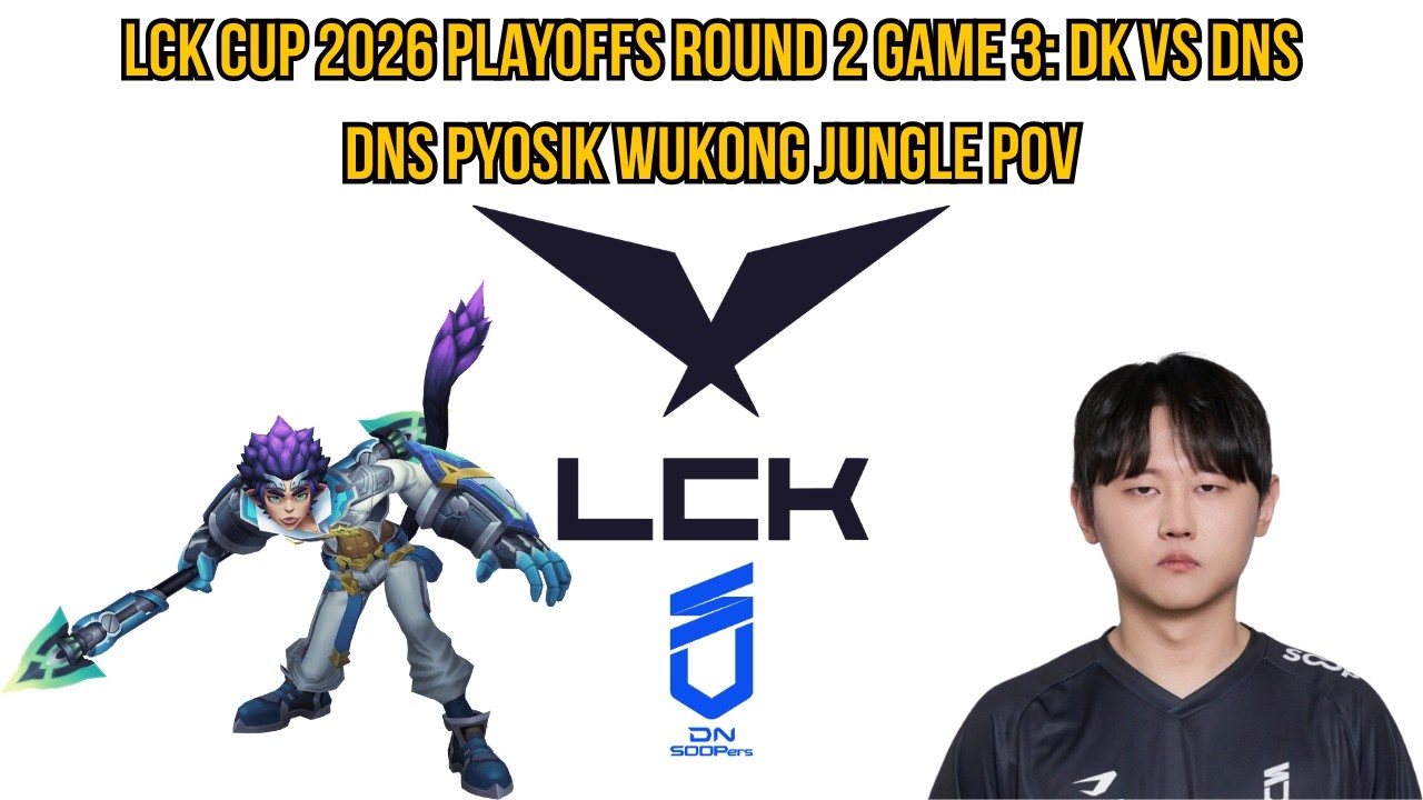 LCK Cup 2026 Playoffs Round 2 Game 3: DK vs DNS | DNS Pyosik Wukong Jungle POV