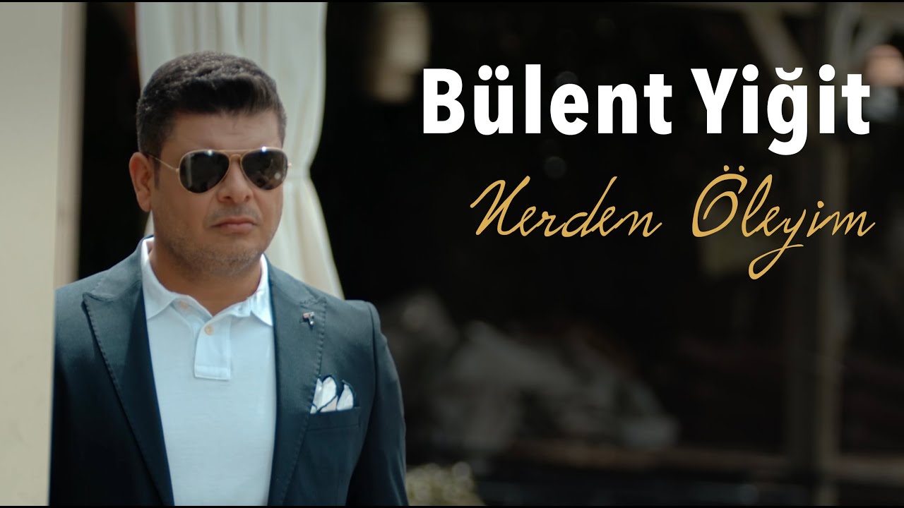 B&uuml;lent Yiğit - Nerden &Ouml;leyim (Official Music Video)