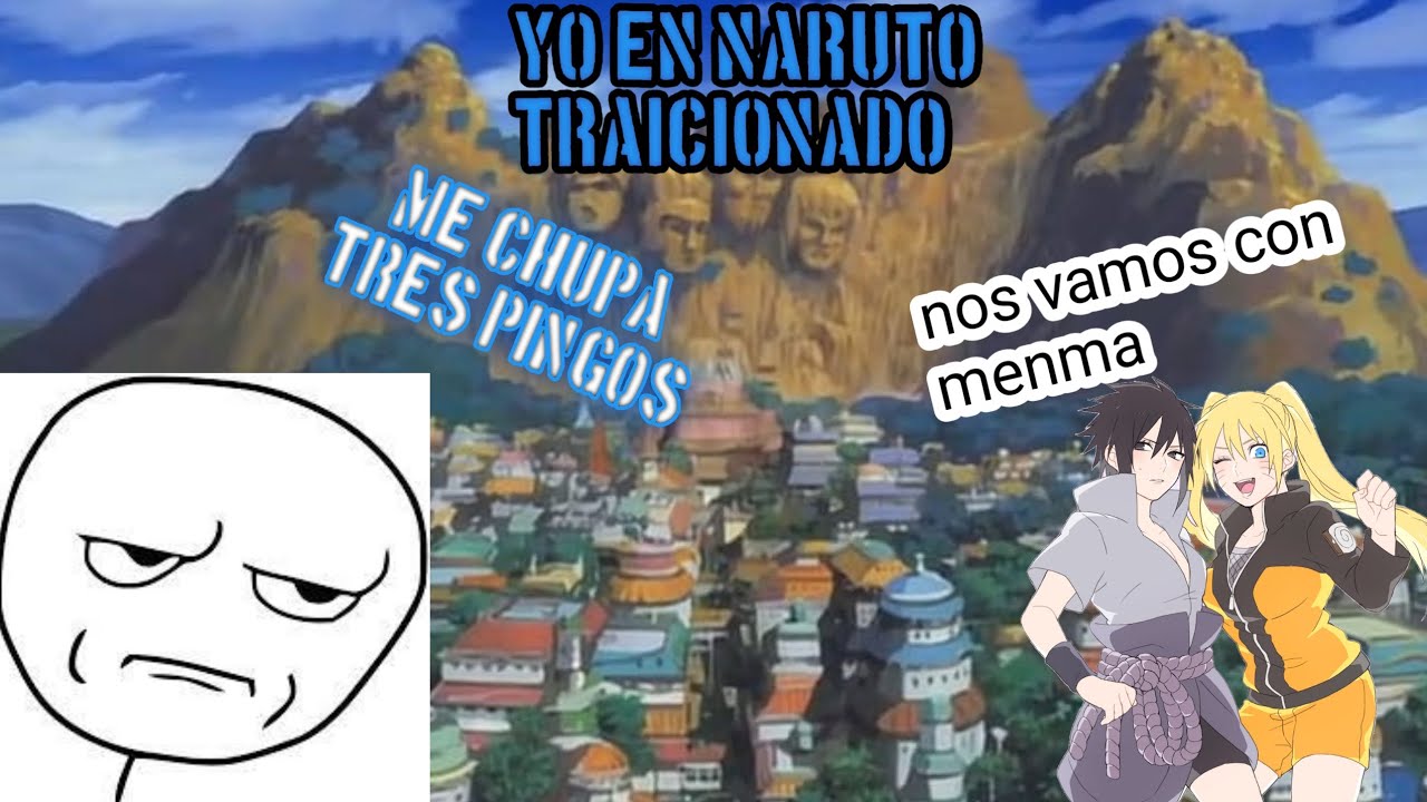 Yo en Naruto traicionado (prueba) y (con memes)