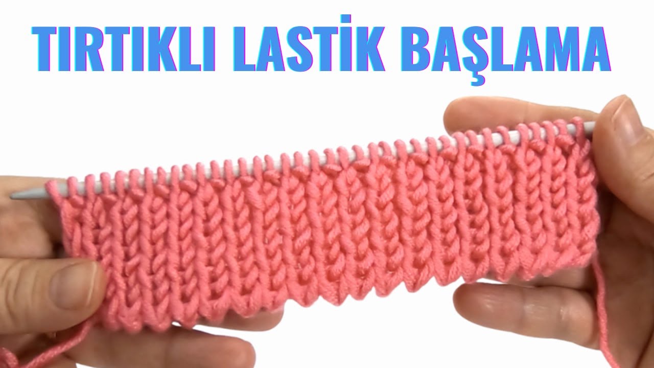 Tırtıklı Lastik Başlama Tekniği / İki Şiş Örgü Başlama Teknikleri / Knitting Patterns