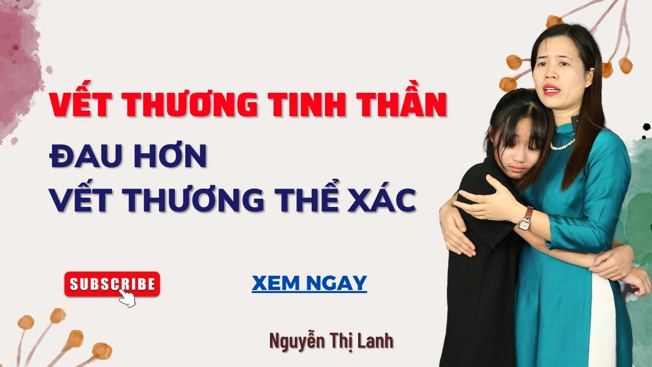 Vết thương tình thần đau hơn vết thương thể xác | Nguyễn Thị Lanh