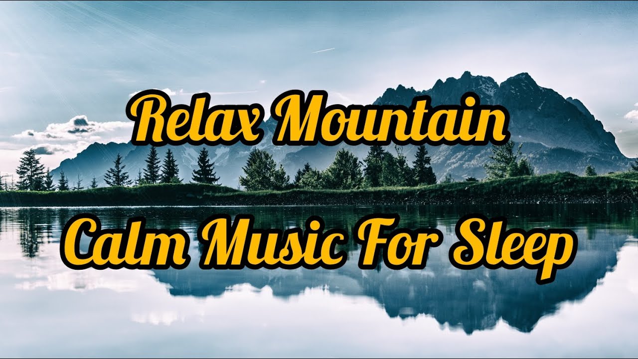 Relax mountain calm music for sleep, 