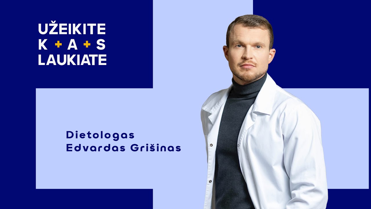 Užeikite kas laukiate pas dietologą Edvardą Grišiną