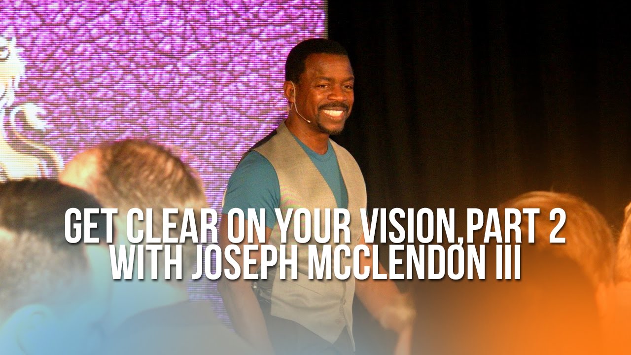 Get Clear On Your Vision, Part 2, with Joseph McClendon III