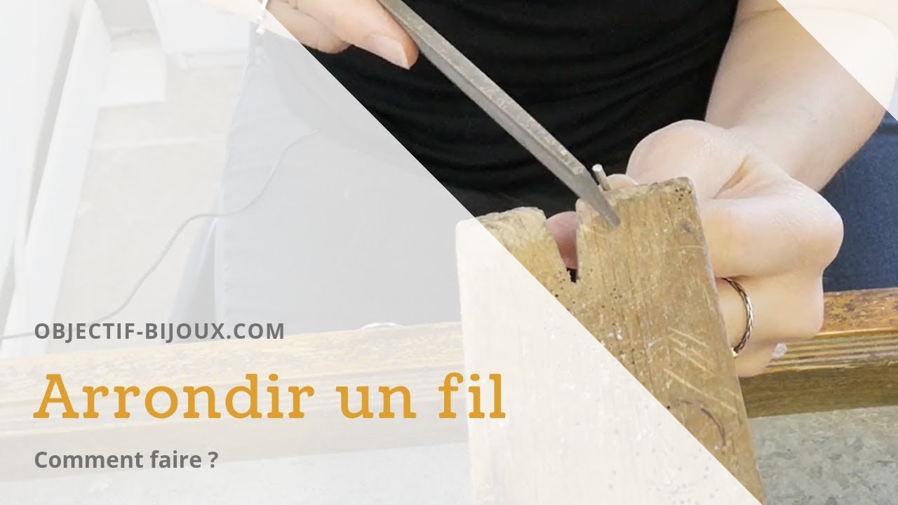 Comment arrondir le bout d'un fil ? (24/30)