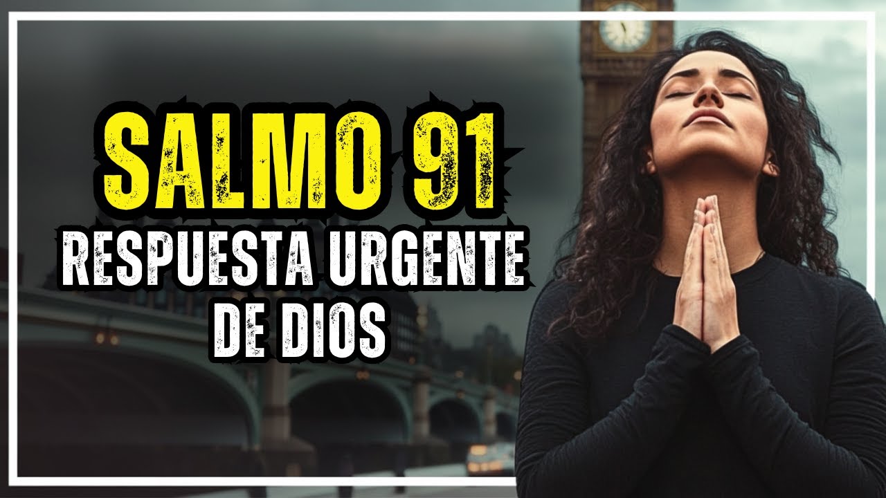 SALMO 91 – ORACIÓN PARA QUIEN NECESITA UNA RESPUESTA URGENTE DE DIOS