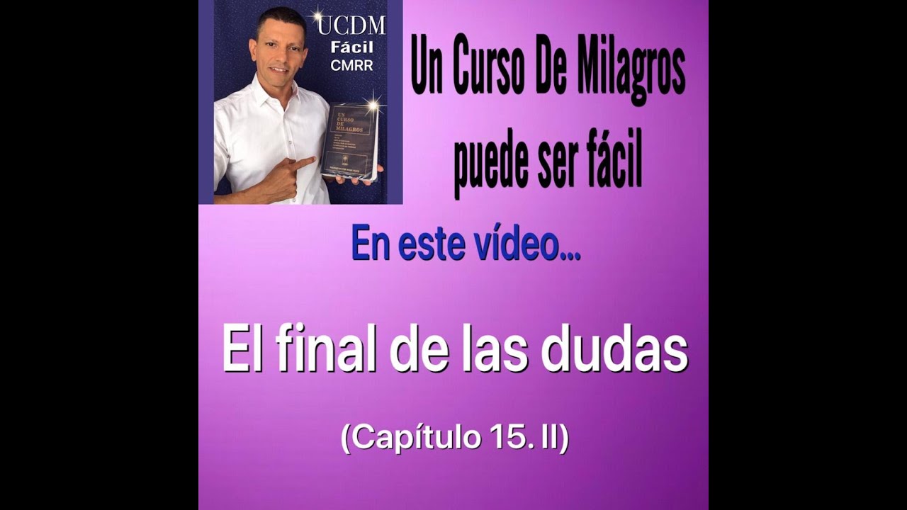 El final de las dudas (15.II) UCDM FACIL CMRR