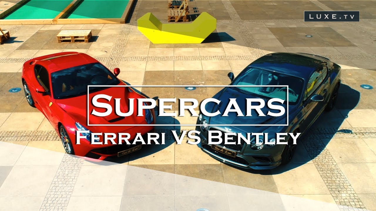 The Ferrari F12 vs. Bentley Continental Supersports, who will win? - LUXE.TV
