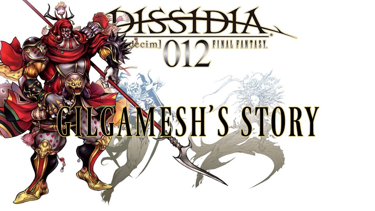 Dissidia Storyline Compilation - Gilgamesh's Story