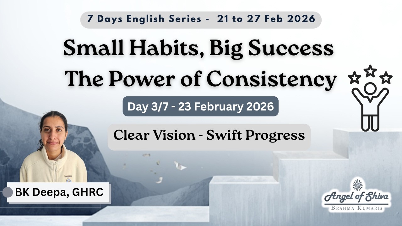 Day 3/7 - Small Habits, Big Success : The Power of Consistency (23-02-26) | English | BK Deepa, GHRC