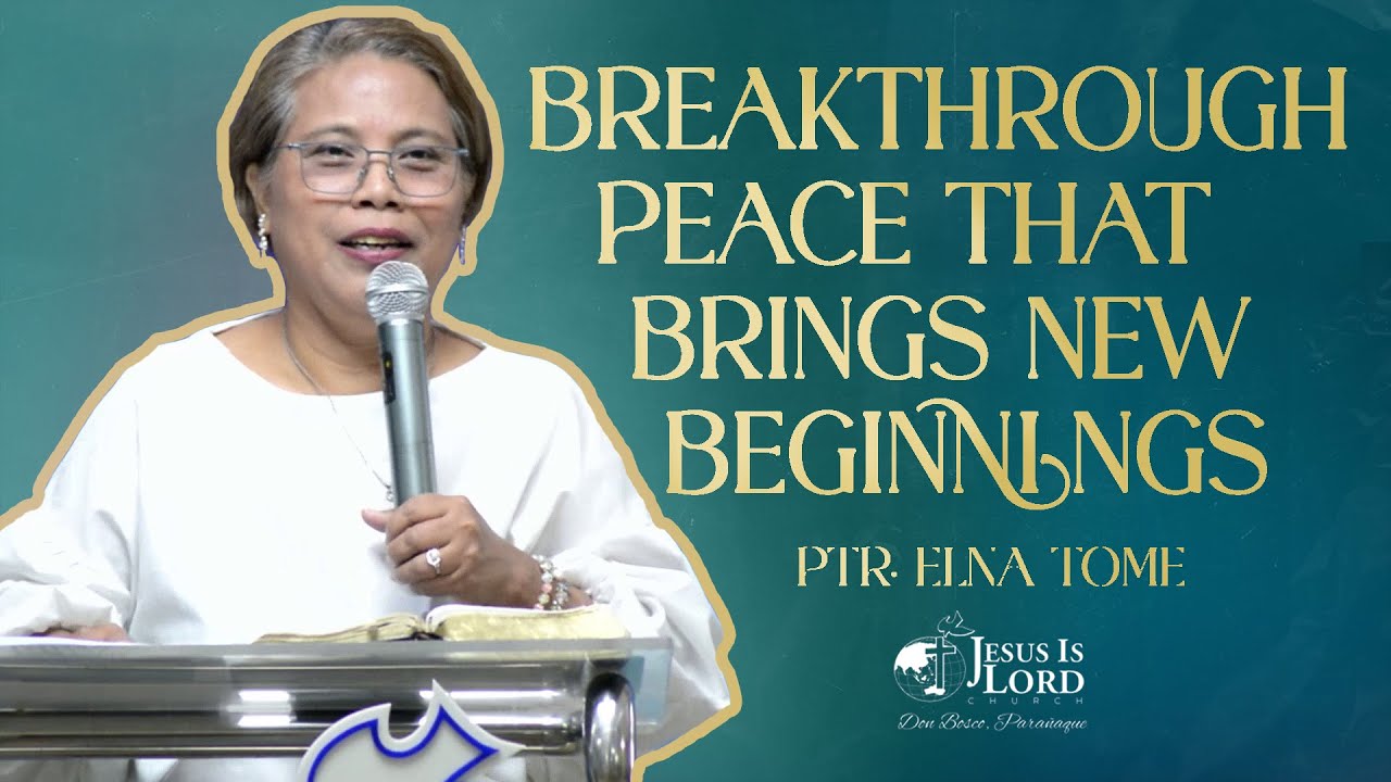 Breakthrough: Peace that Brings New Beginnings |  Ptr. Elna Tome - Sunday Service Preaching