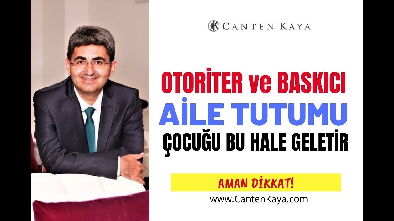 OTORİTER VE BASKICI AİLE TUTUMU ÇOCUĞU BU HALE GETİRİR | Canten Kaya