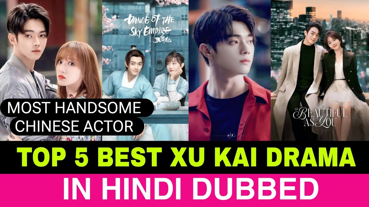Xu Kai Top 5 Best Drama In Hindi Dubbed | Top 5 Best Xu Kai Dramas | Chinese Actor