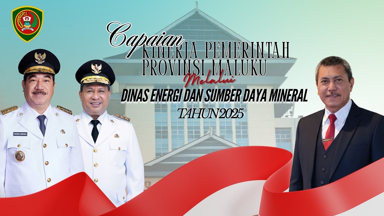 CAPAIAN KINERJA PEMERINTAH PROVINSI MALUKU MELAUI DINAS ENERGI DAN SUMBER DAYA MINERAL TAHUN 2025