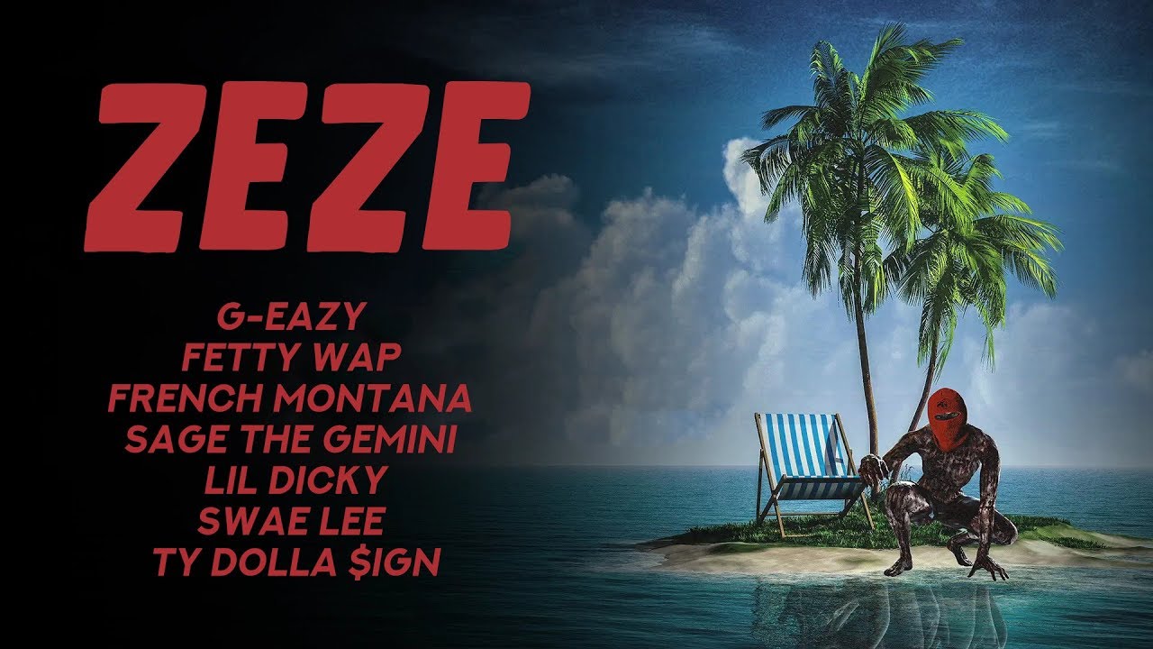 ZEZE MASHUP - G-Eazy, Fetty Wap, French Montana, Sage the Gemini, Lil Dicky, Swae Lee, Ty Dolla $ign
