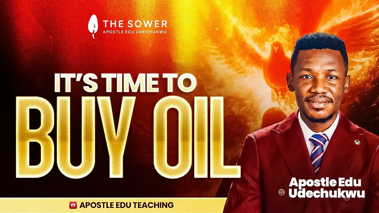 IT'S TIME TO BUY OIL - APOSTLE EDU UDECHUKWU