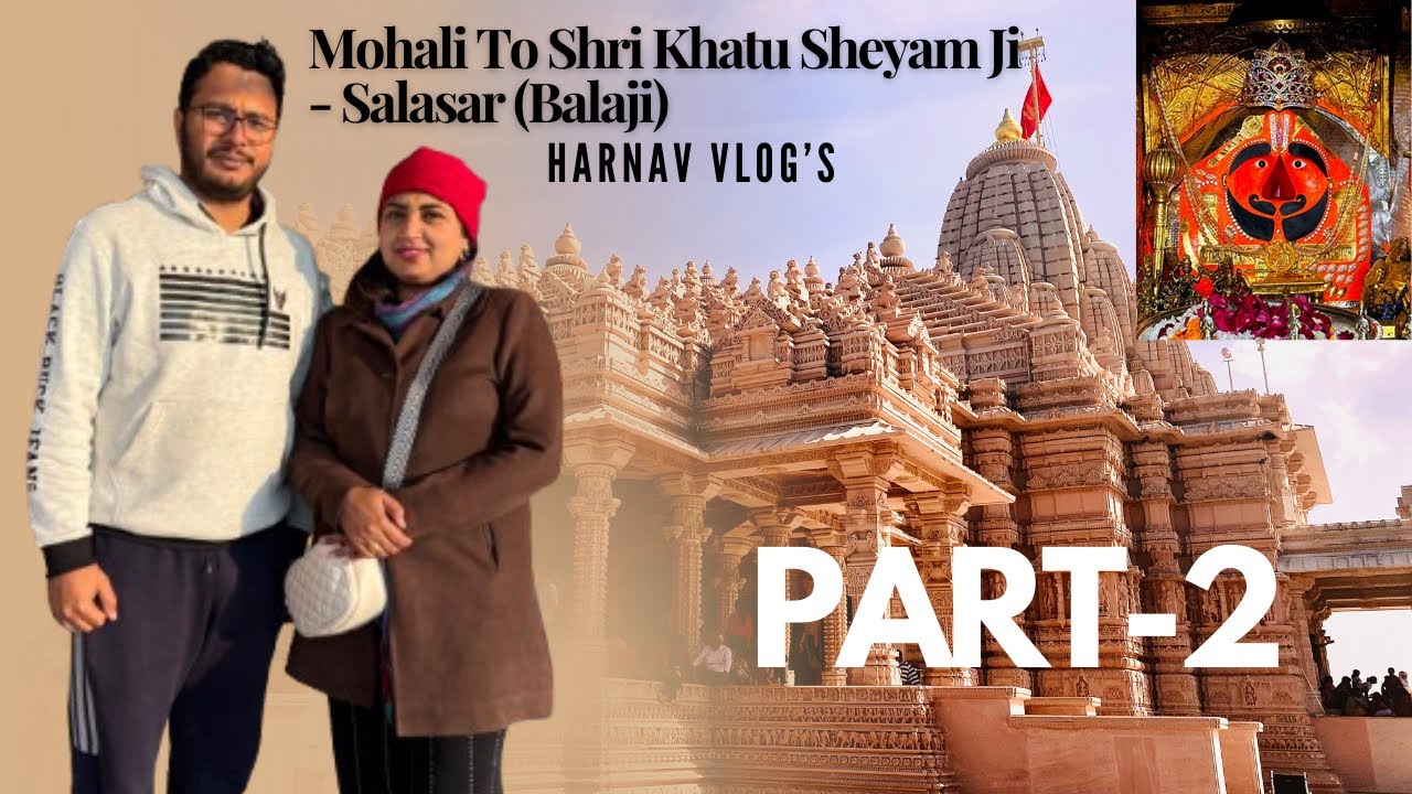 Vlog 3 ਖਾਟੂ ਸ਼ਿਆਮ ਜੀ ਤੋ ਸਲਾਸਰ ਫਿਰ ਘਰ ਵਾਪਿਸੀ. Khatu Sheyam ji to Salasar fir Ghar vapisi.