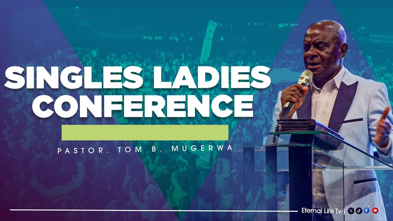 MCF: SINGLES LADIES CONFERENCE | PS. TOM B. MUGERWA