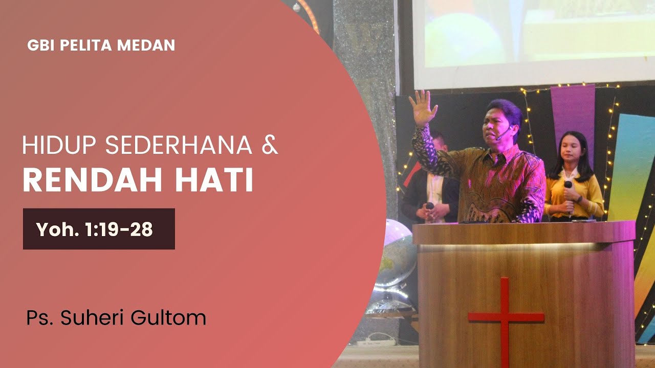 HIDUP SEDERHANA & RENDAH HATI (Yoh. 1:19-28) | Ps. Suheri Gultom | Official GBI PELITA Medan