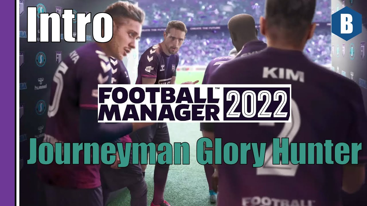 LET'S PLAY: FM 2022 - Journeyman Glory Hunter - UNEMPLOYED - Intro - Football Manager 2022