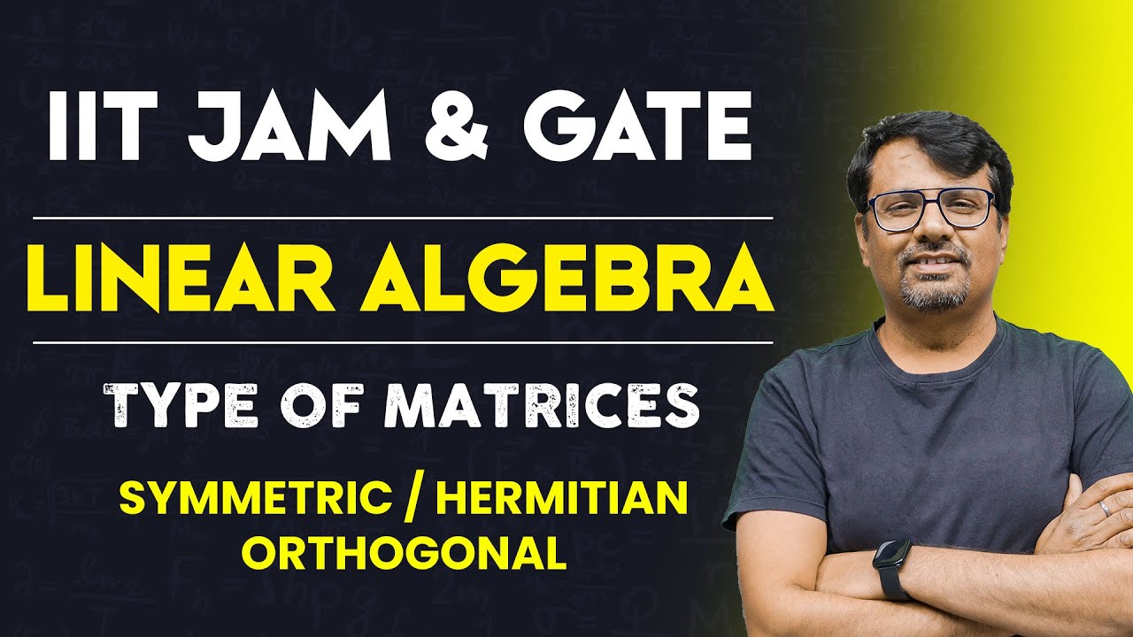 Matrices | Types of Matrices | Linear Algebra of IIT-JAM, GATE
