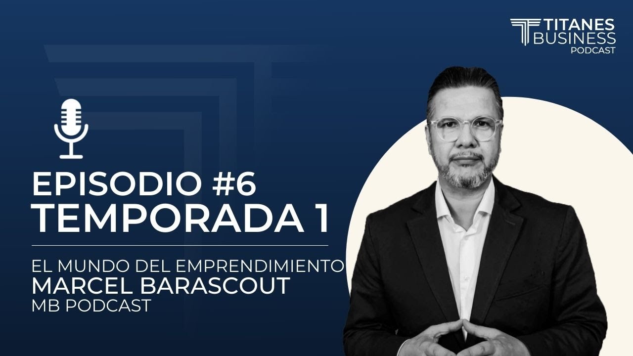 EL MUNDO DEL EMPRENDIMIENTO, CON MARCEL BARASCOUT - EPISODIO 6 - ALLAGIS PODCAST