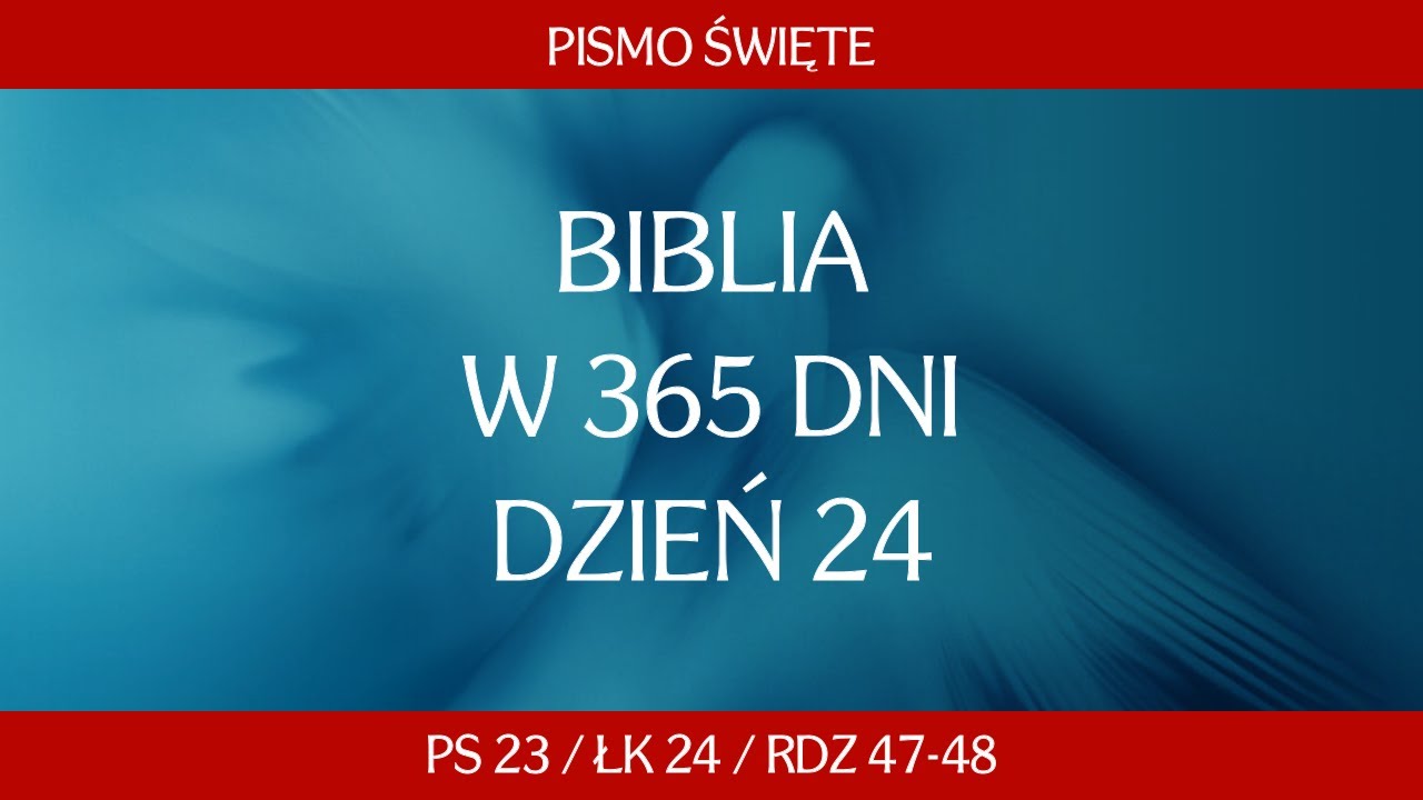 Dzień 24. Biblia Paulistów w 365 dni - Ps 23 / Łk 24 / Rdz 47-48