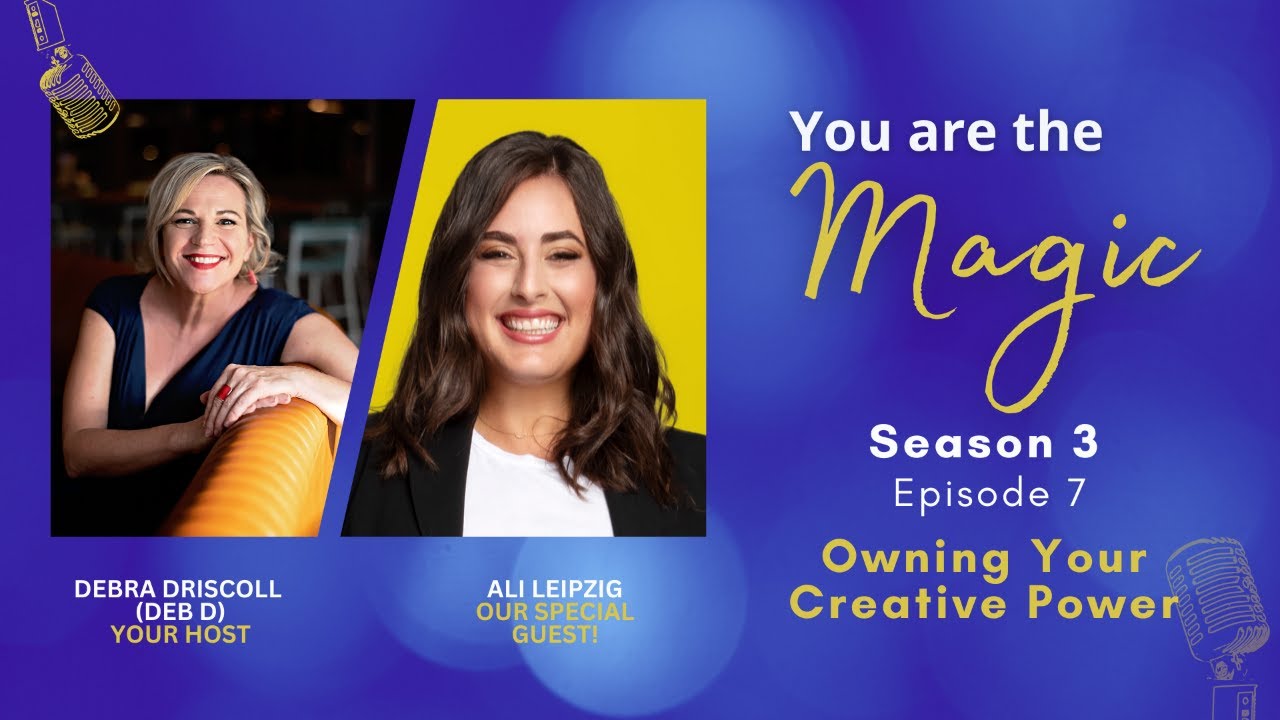 S3. Ep7. Owning Your Creative Power with Special Guest Ali Leipzig.