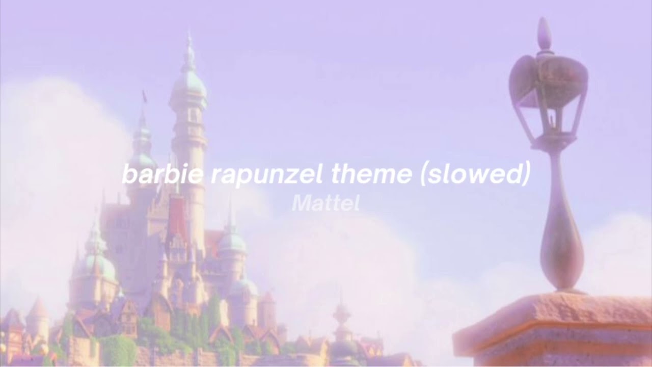 barbie rapunzel theme (slowed)