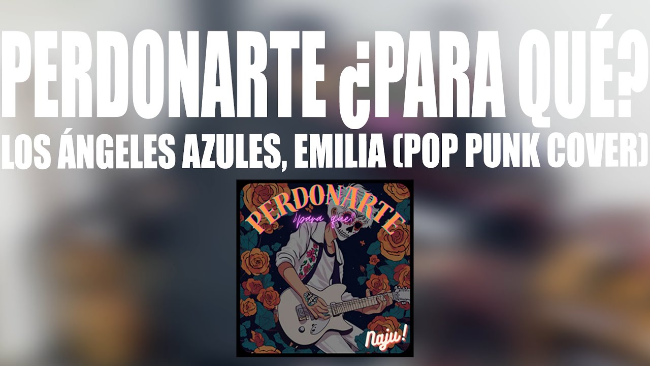 PERDONARTE ¿PARA QUÉ? - Emilia, Los Ángeles Azules (Pop Punk Cover)