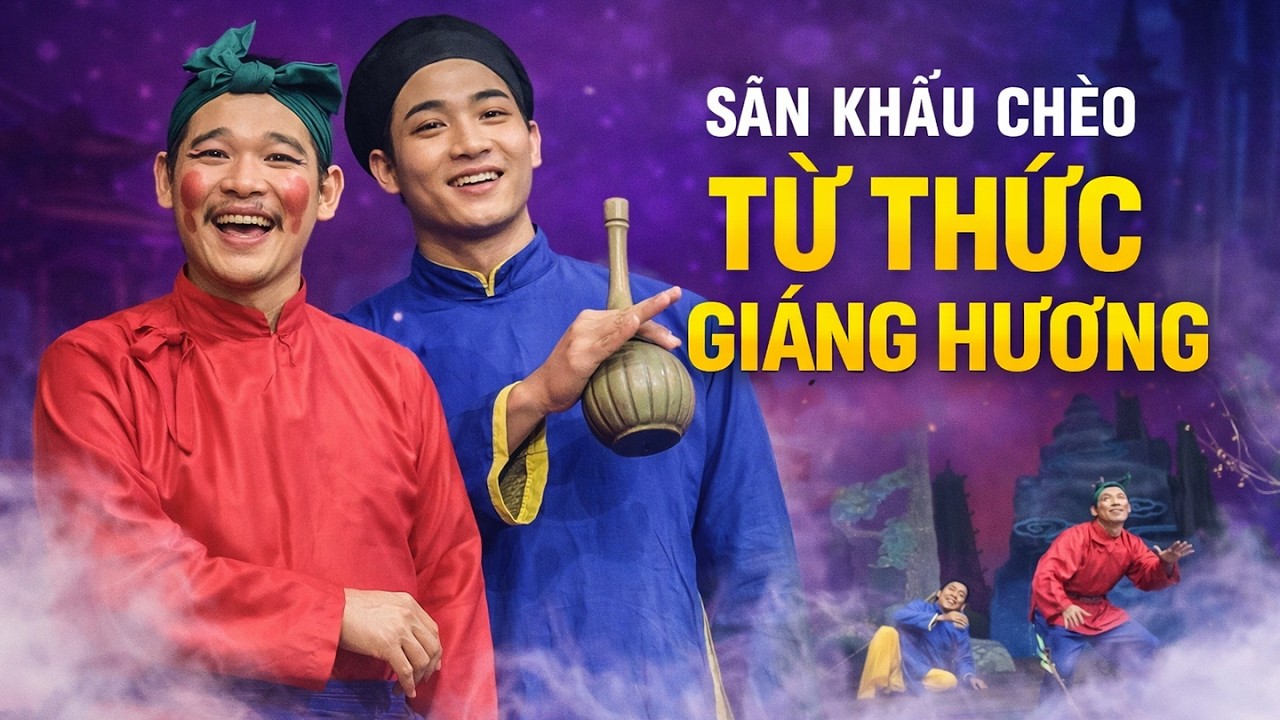 Sân Khấu Chèo: TỪ THỨC GIÁNG HƯƠNG