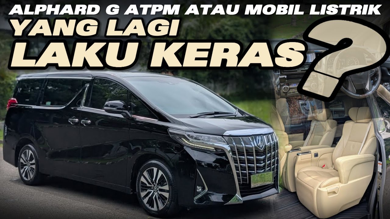 TOYOTA ALPHARD G ATPM 2022 ATAU BELI MOBIL LISTRIK YANG LAGI LAKU KERAS?