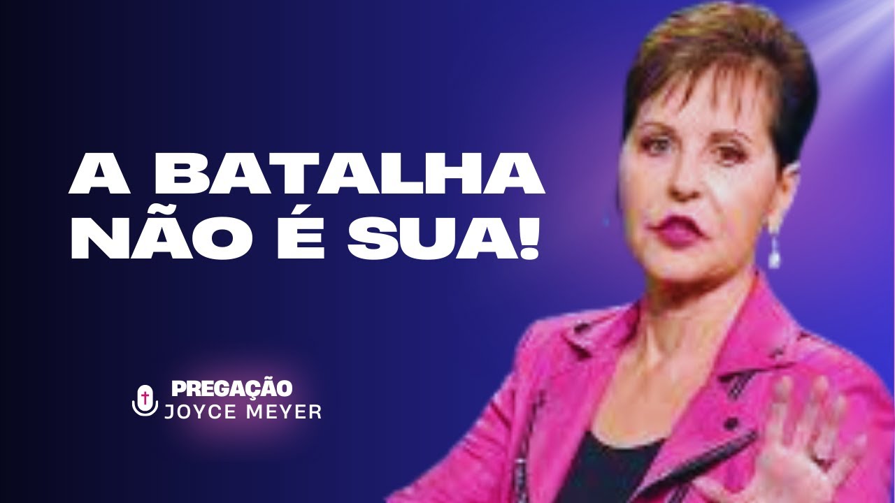 Joyce Meyer: Deixe Deus Lutar Suas Batalhas — A Vitória Começa Quando Você Para de Tentar Sozinho