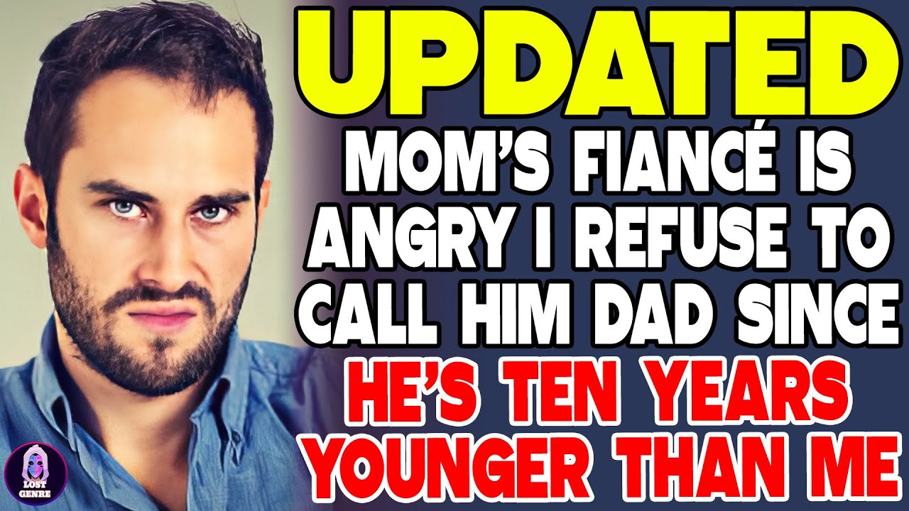 Mom's Fiancé Is Angry I Refuse To Call Him Dad Since He's Ten Years Younger Than Me