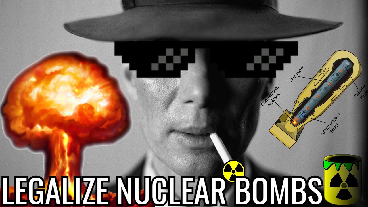☢️LEGALIZE NUCLEAR BOMBS☢️OPPENHEIMER☢️