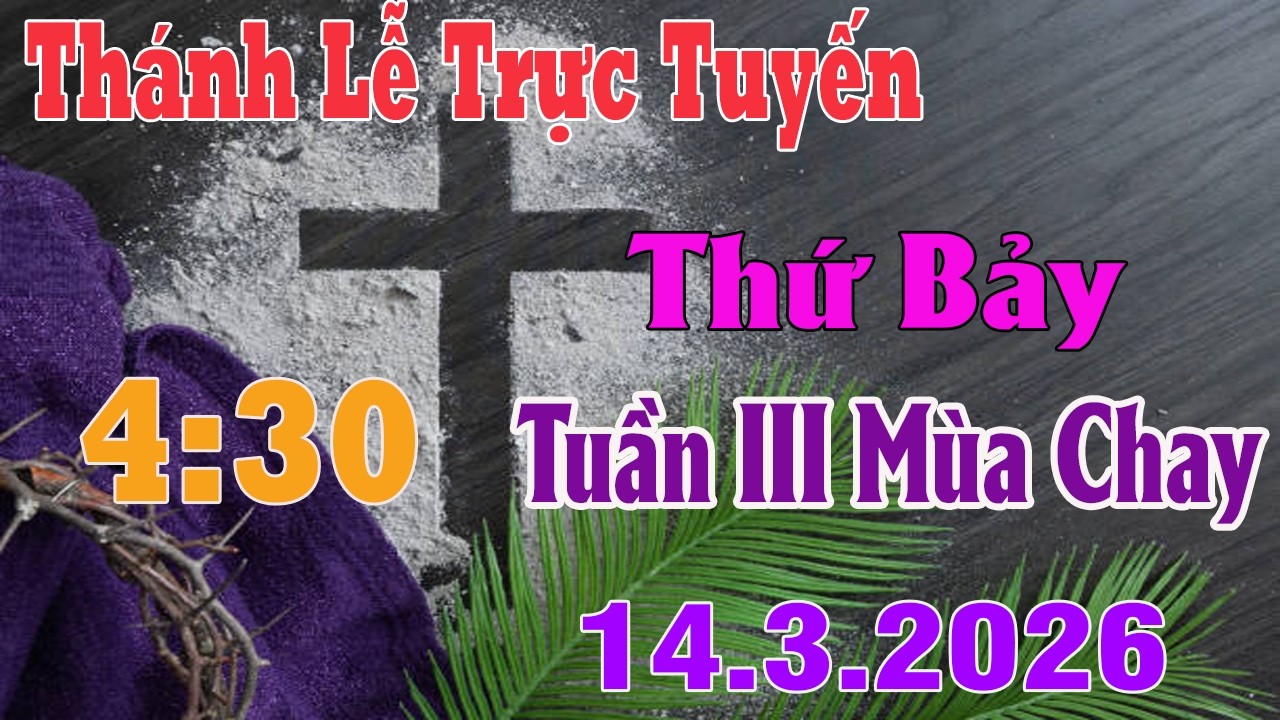 Thánh Lễ Trực Tuyến 4:30 Hôm nay | Thứ Bảy Tuần III Mùa Chay |  14 / 3 / 2026 | Trực Tiếp